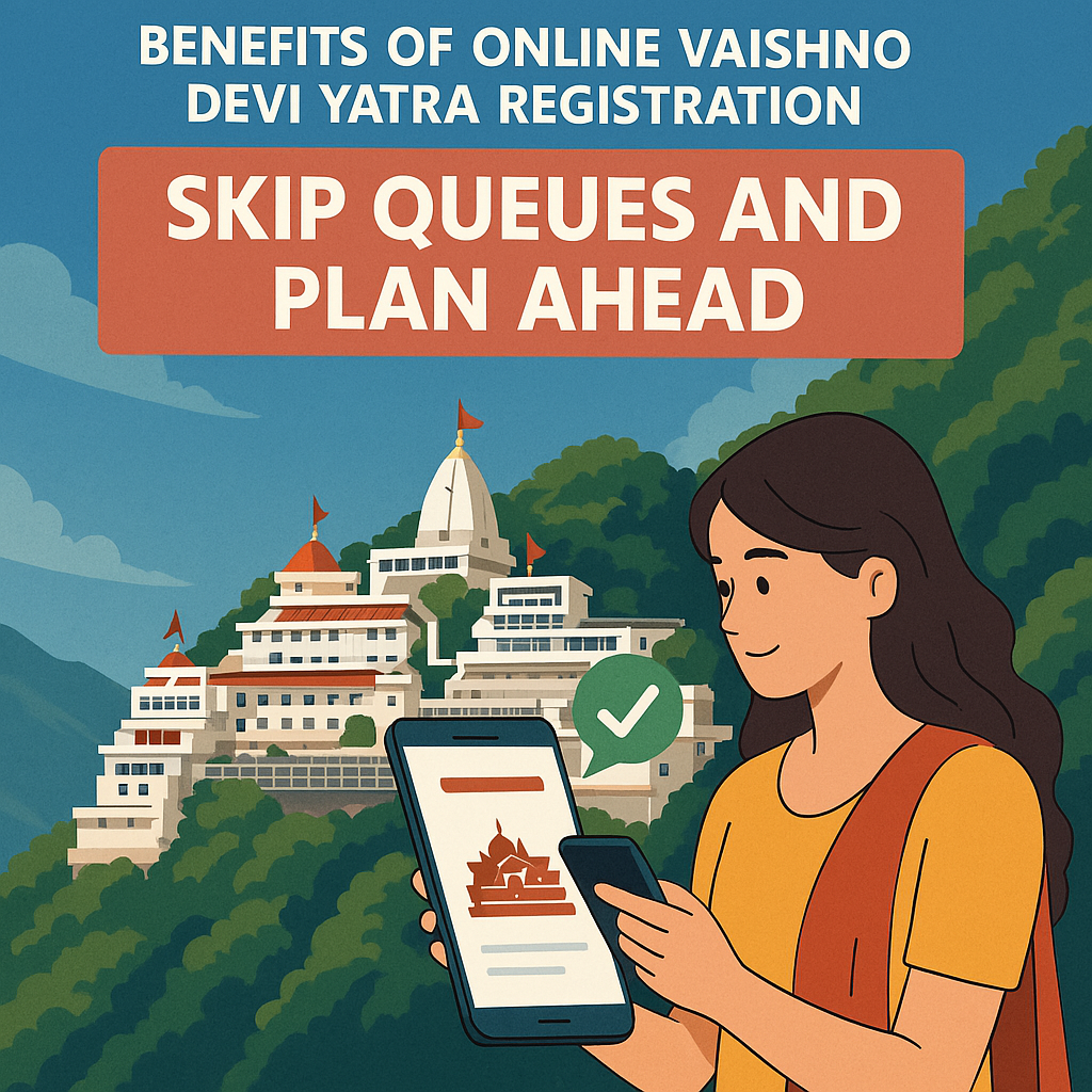 Benefits of Online Vaishno Devi Yatra Registration: Skip Queues and Plan Ahead