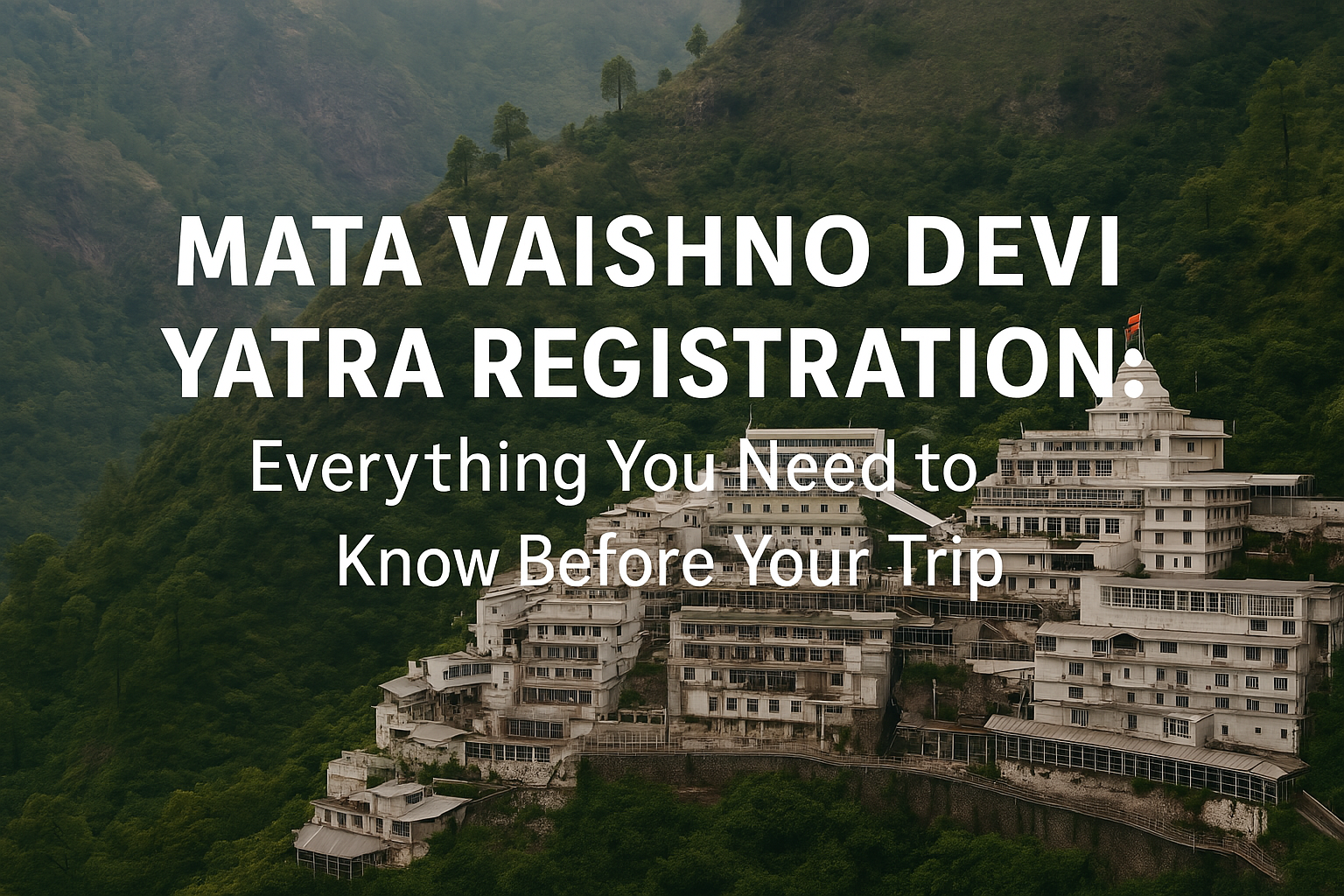 Mata Vaishno Devi Yatra Registration: Everything You Need to Know Before Your Trip