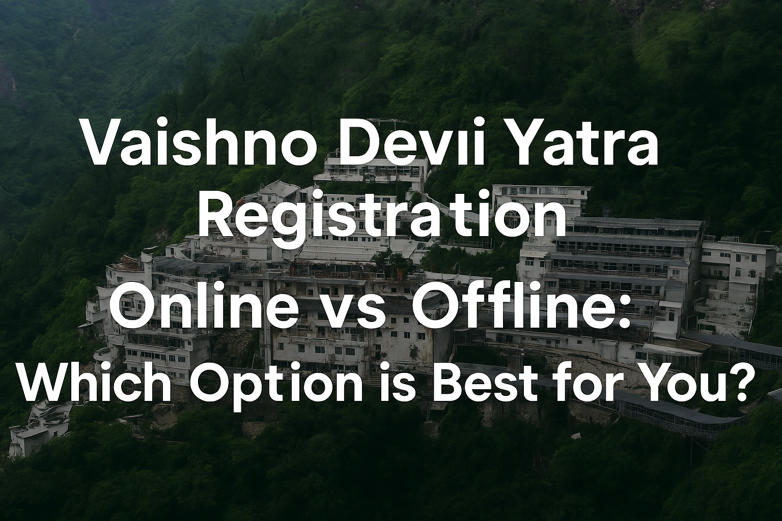Vaishno Devi Yatra Registration Online vs Offline: Which Option is Best for You?