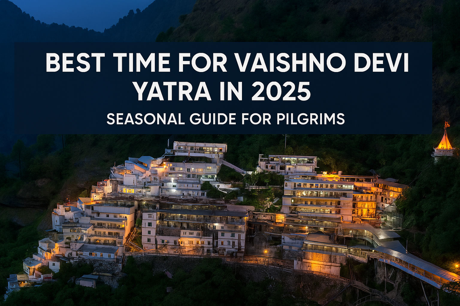 Best Time for Vaishno Devi Yatra in 2025: Seasonal Guide for Pilgrims