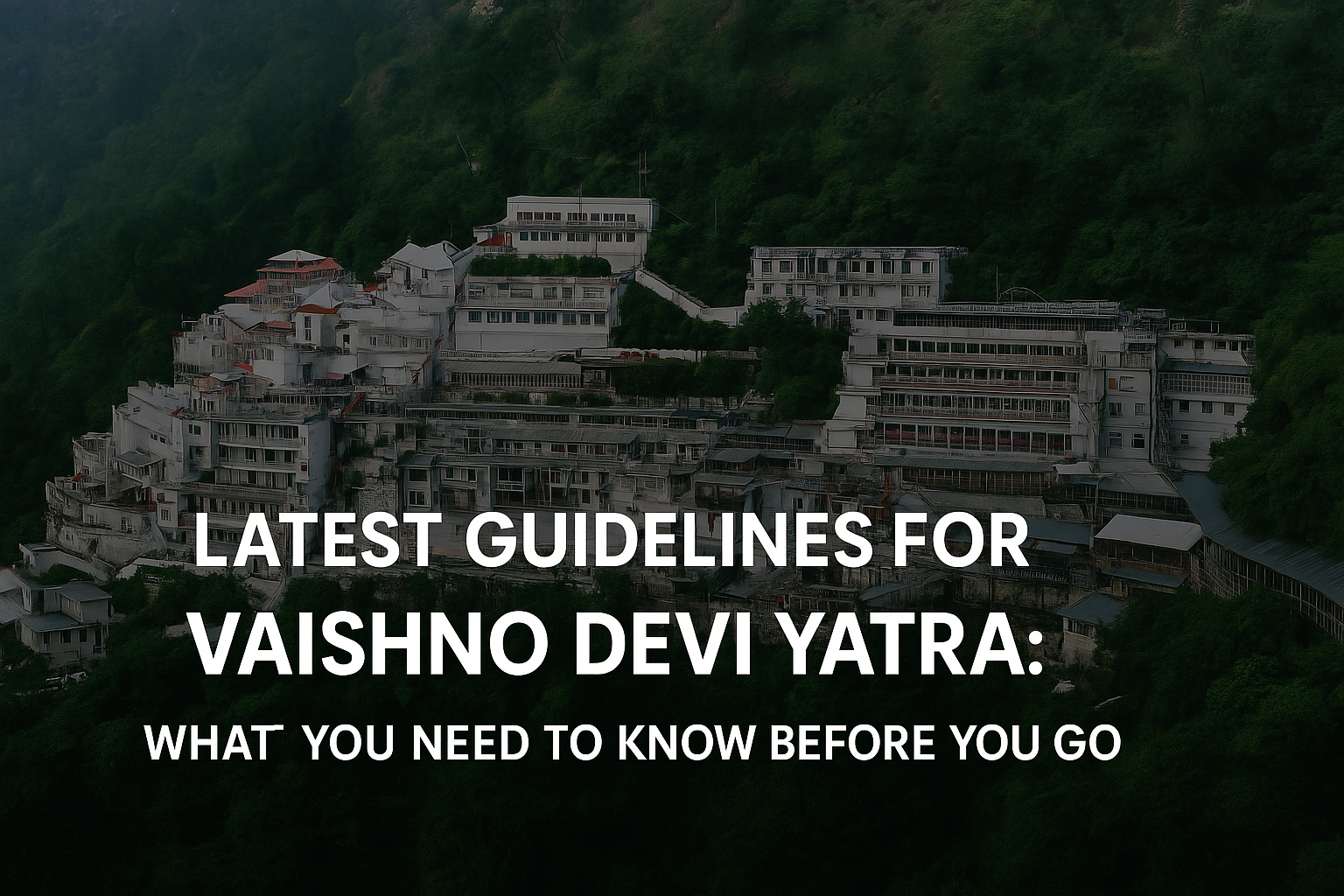 Latest Guidelines for Vaishno Devi Yatra: What You Need to Know Before You Go